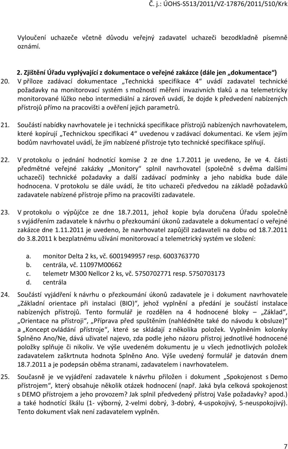 intermediální a zároveň uvádí, že dojde k předvedení nabízených přístrojů přímo na pracovišti a ověření jejich parametrů. 21.