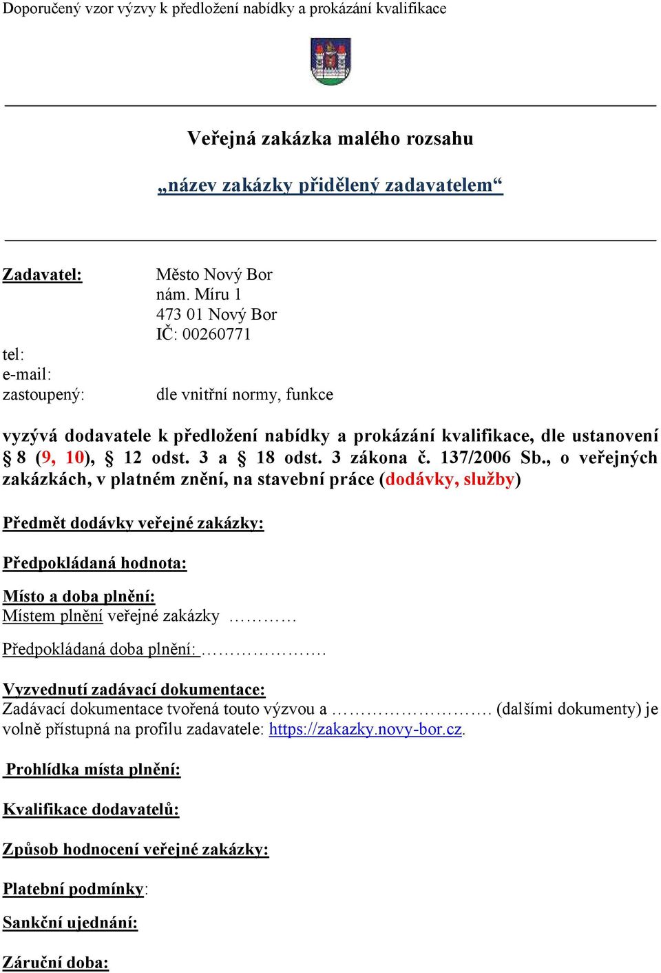 , o veřejných zakázkách, v platném znění, na stavební práce (dodávky, služby) Předmět dodávky veřejné zakázky: Předpokládaná hodnota: Místo a doba plnění: Místem plnění veřejné zakázky Předpokládaná