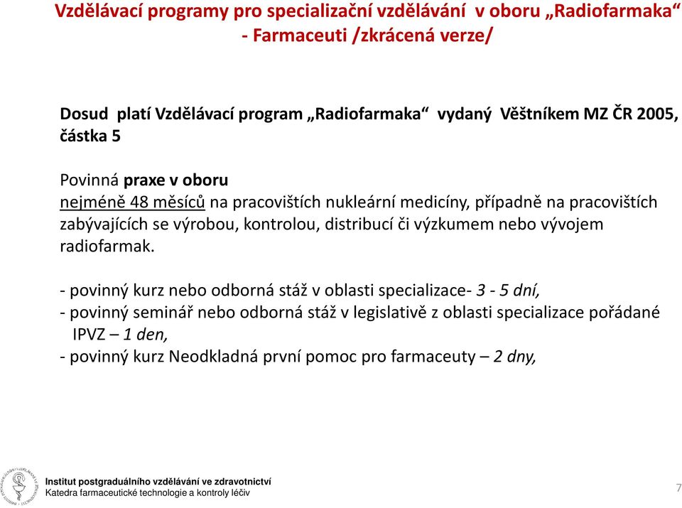 zabývajících se výrobou, kontrolou, distribucí či výzkumem nebo vývojem radiofarmak.