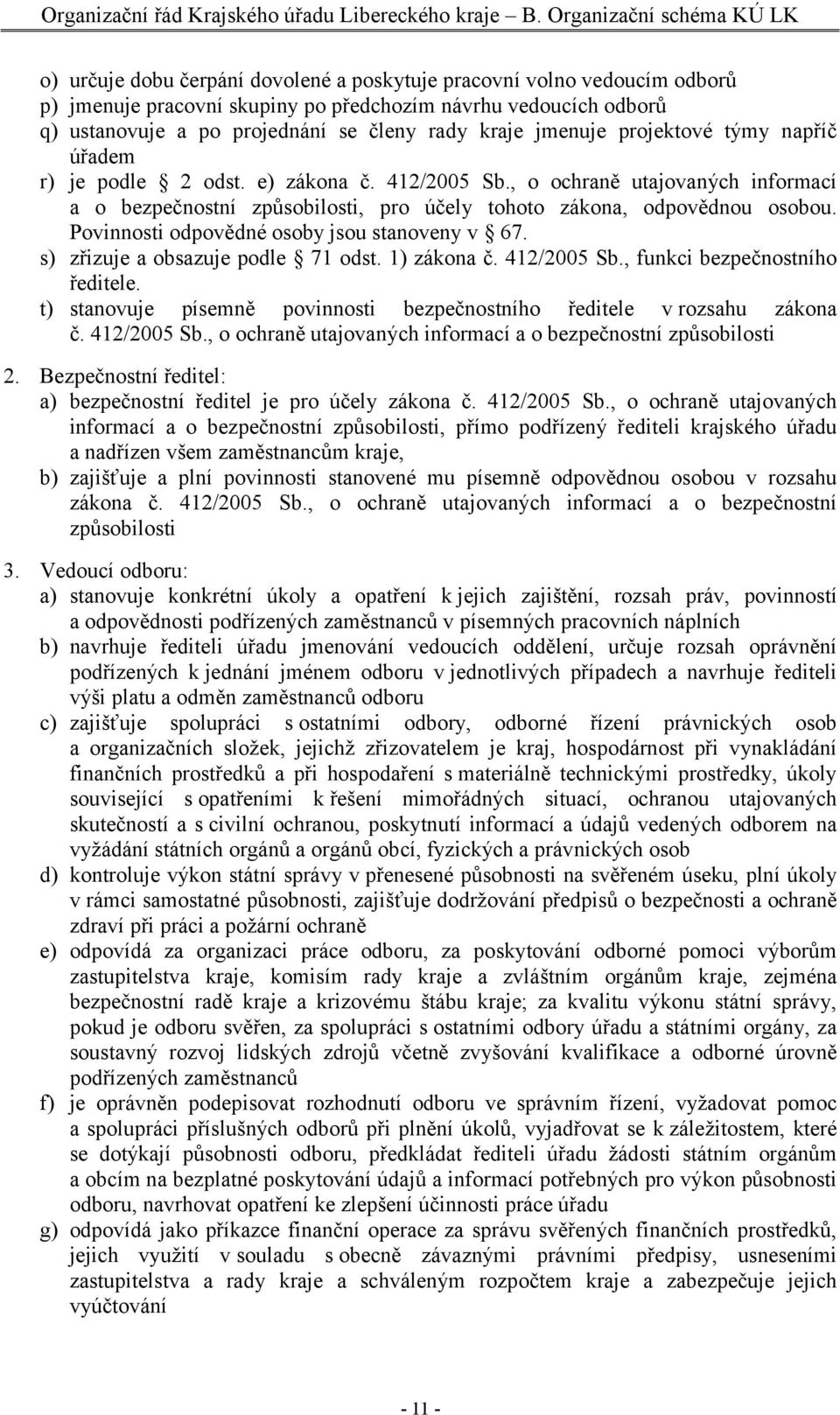 členy rady kraje jmenuje projektové týmy napříč úřadem r) je podle 2 odst. e) zákona č. 412/2005 Sb.