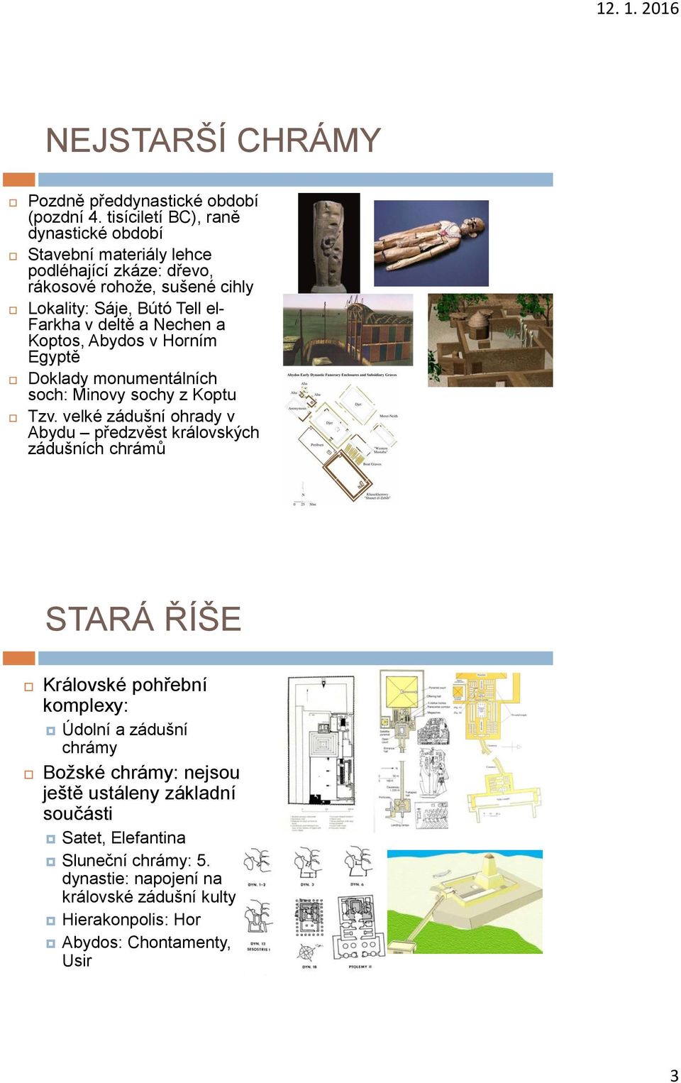 deltě a Nechen a Koptos, Abydos v Horním Egyptě Doklady monumentálních soch: Minovy sochy z Koptu Tzv.