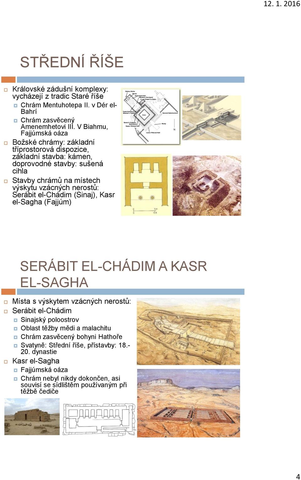 nerostů: Serábit el-chádim (Sinaj), Kasr el-sagha (Fajjúm) SERÁBIT EL-CHÁDIM A KASR EL-SAGHA Místa s výskytem vzácných nerostů: Serábit el-chádim Sinajský poloostrov Oblast