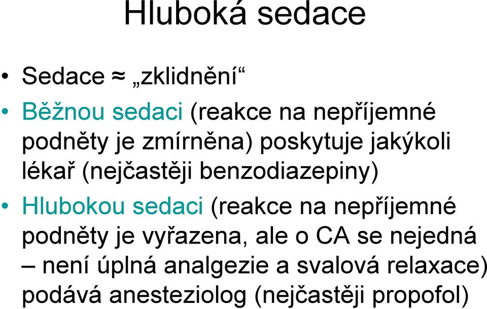 sedaci (reakce na nepříjemné podněty je vyřazena, ale o CA se nejedná není