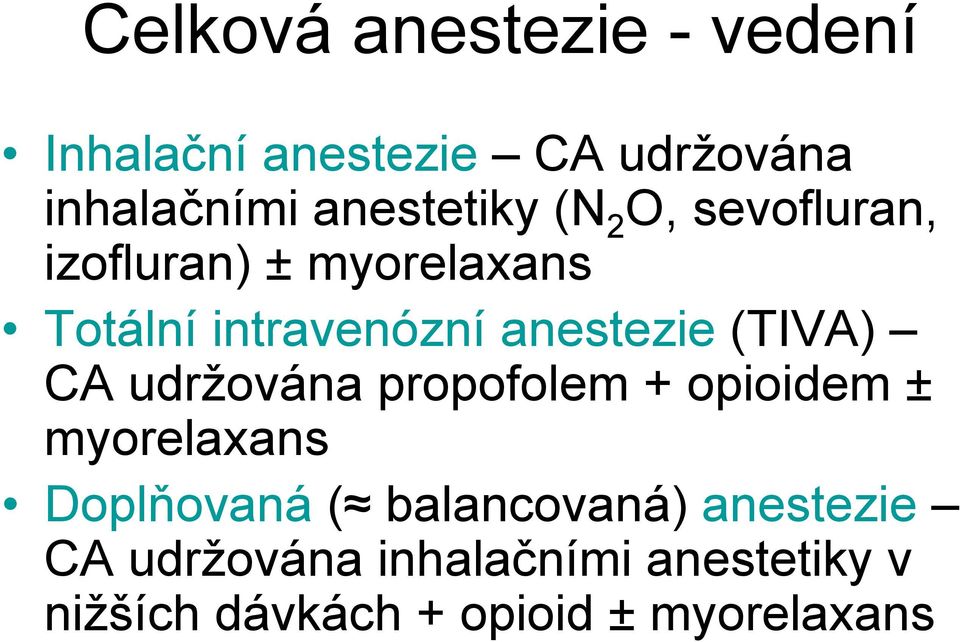 anestezie (TIVA) CA udržována propofolem + opioidem ± myorelaxans Doplňovaná (