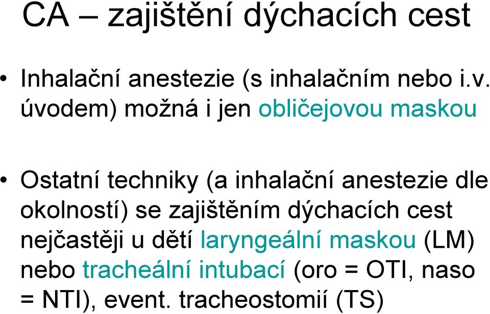 anestezie dle okolností) se zajištěním dýchacích cest nejčastěji u dětí