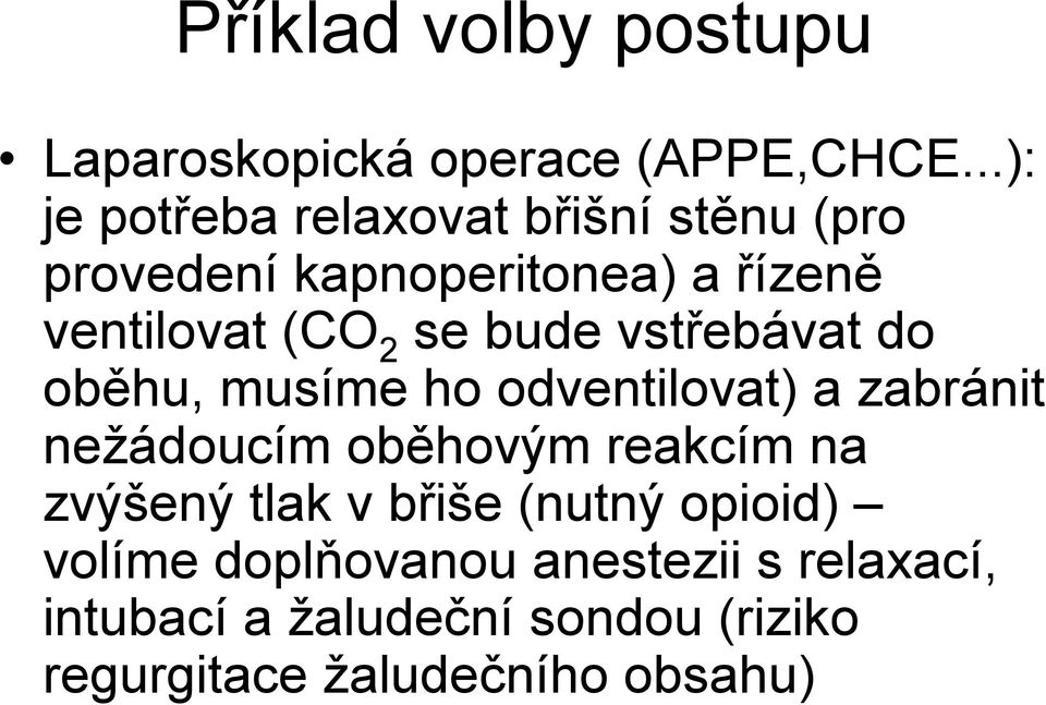 se bude vstřebávat do oběhu, musíme ho odventilovat) a zabránit nežádoucím oběhovým reakcím na