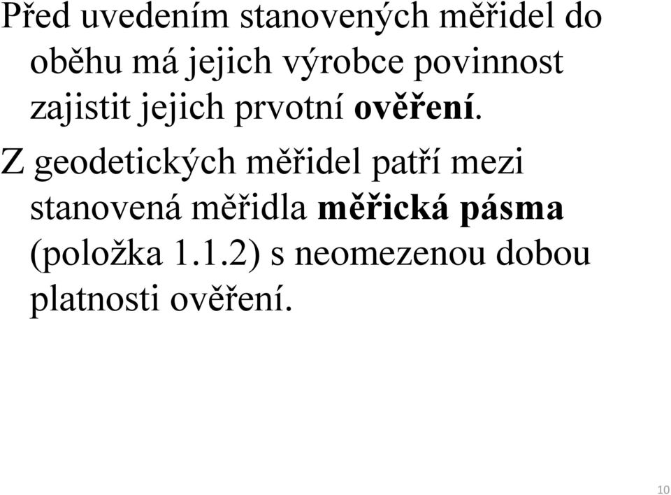 Z geodetických měřidel patří mezi stanovená měřidla