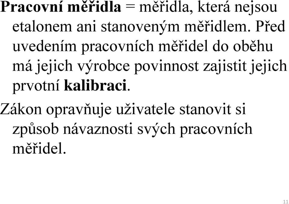 Před uvedením pracovních měřidel do oběhu má jejich výrobce