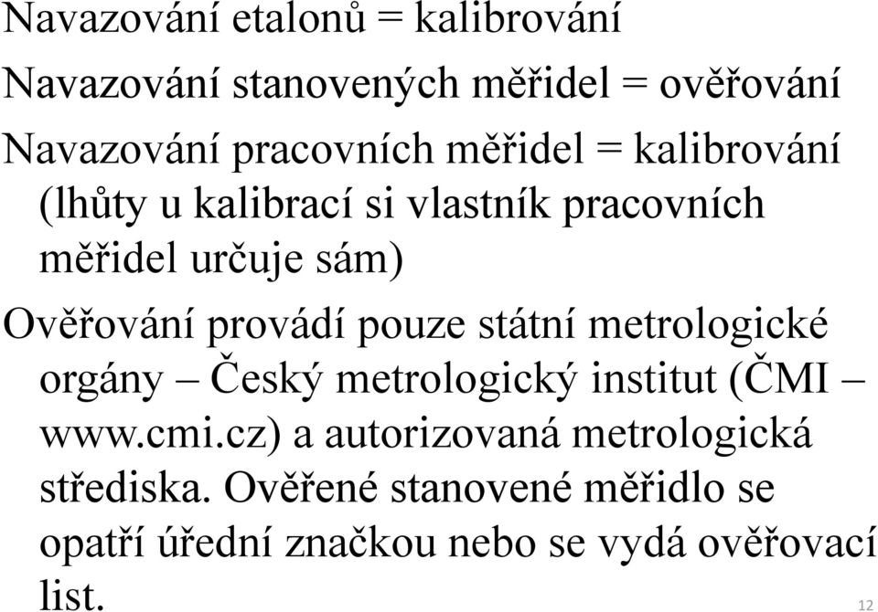 provádí pouze státní metrologické orgány Český metrologický institut (ČMI www.cmi.