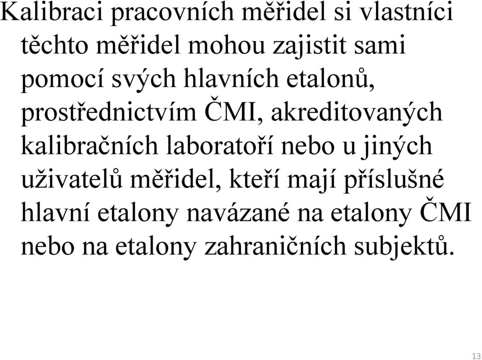 kalibračních laboratoří nebo u jiných uživatelů měřidel, kteří mají