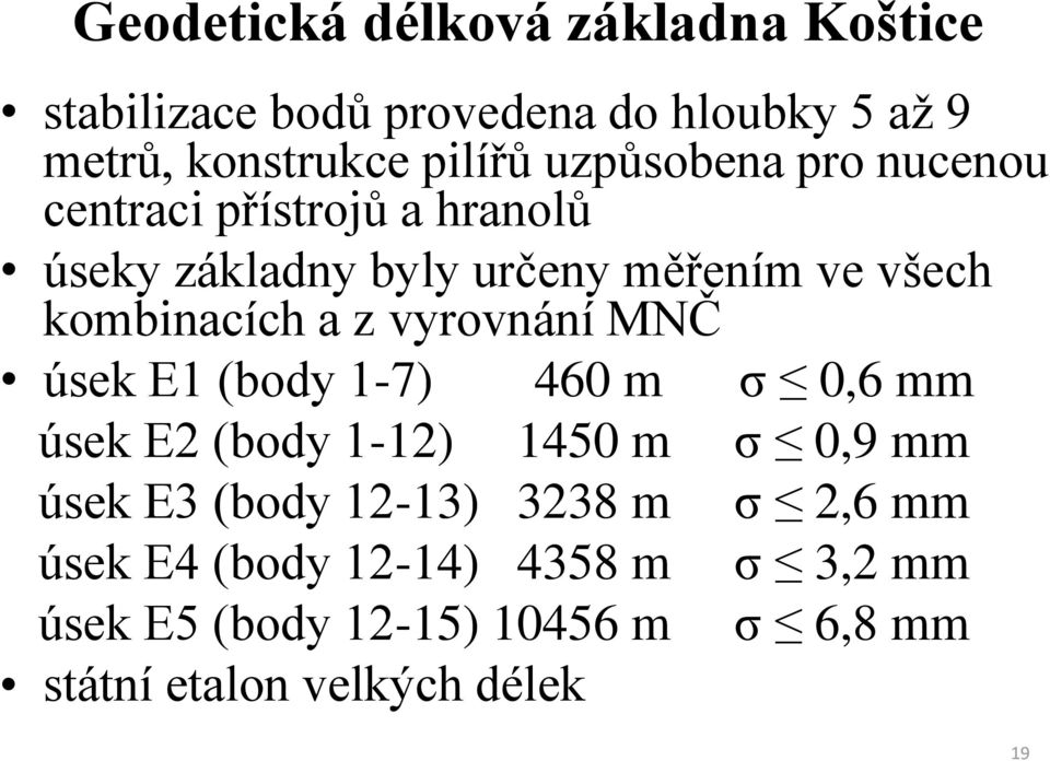 z vyrovnání MNČ úsek E1 (body 1-7) 460 m σ 0,6 mm úsek E2 (body 1-12) 1450 m σ 0,9 mm úsek E3 (body 12-13)