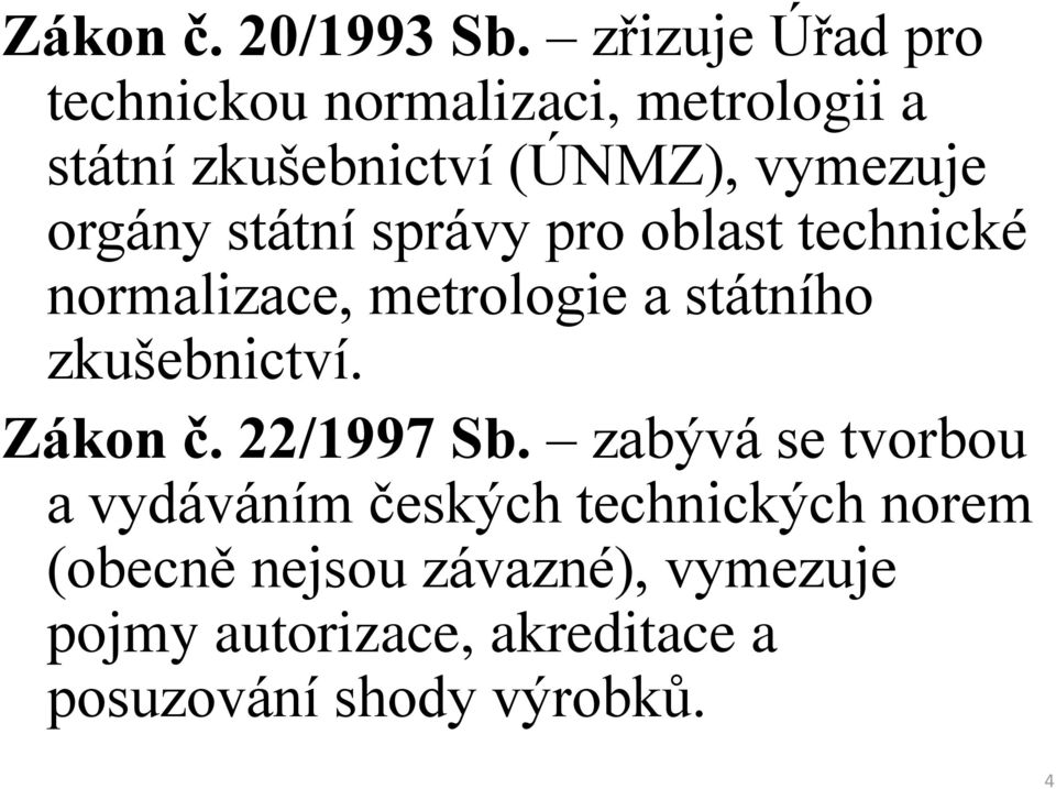 orgány státní správy pro oblast technické normalizace, metrologie a státního zkušebnictví.