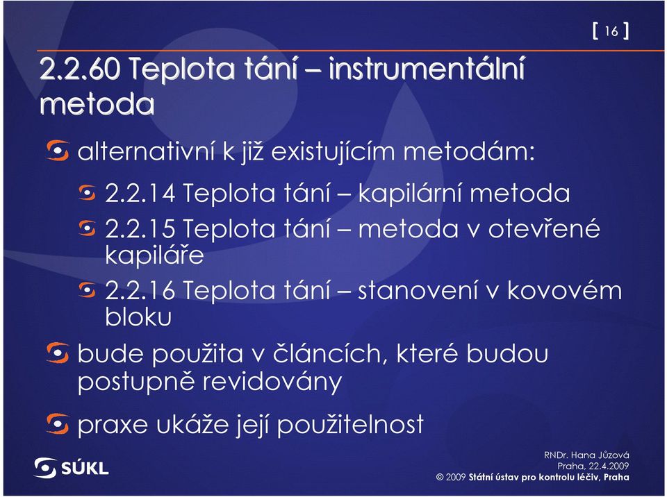 2.16 Teplota tání stanovení v kovovém bloku bude použita v článcích, které