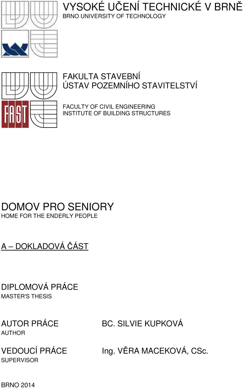 DOMOV PRO SENIORY HOME FOR THE ENDERLY PEOPLE A DOKLADOVÁ ČÁST DIPLOMOVÁ PRÁCE MASTER'S