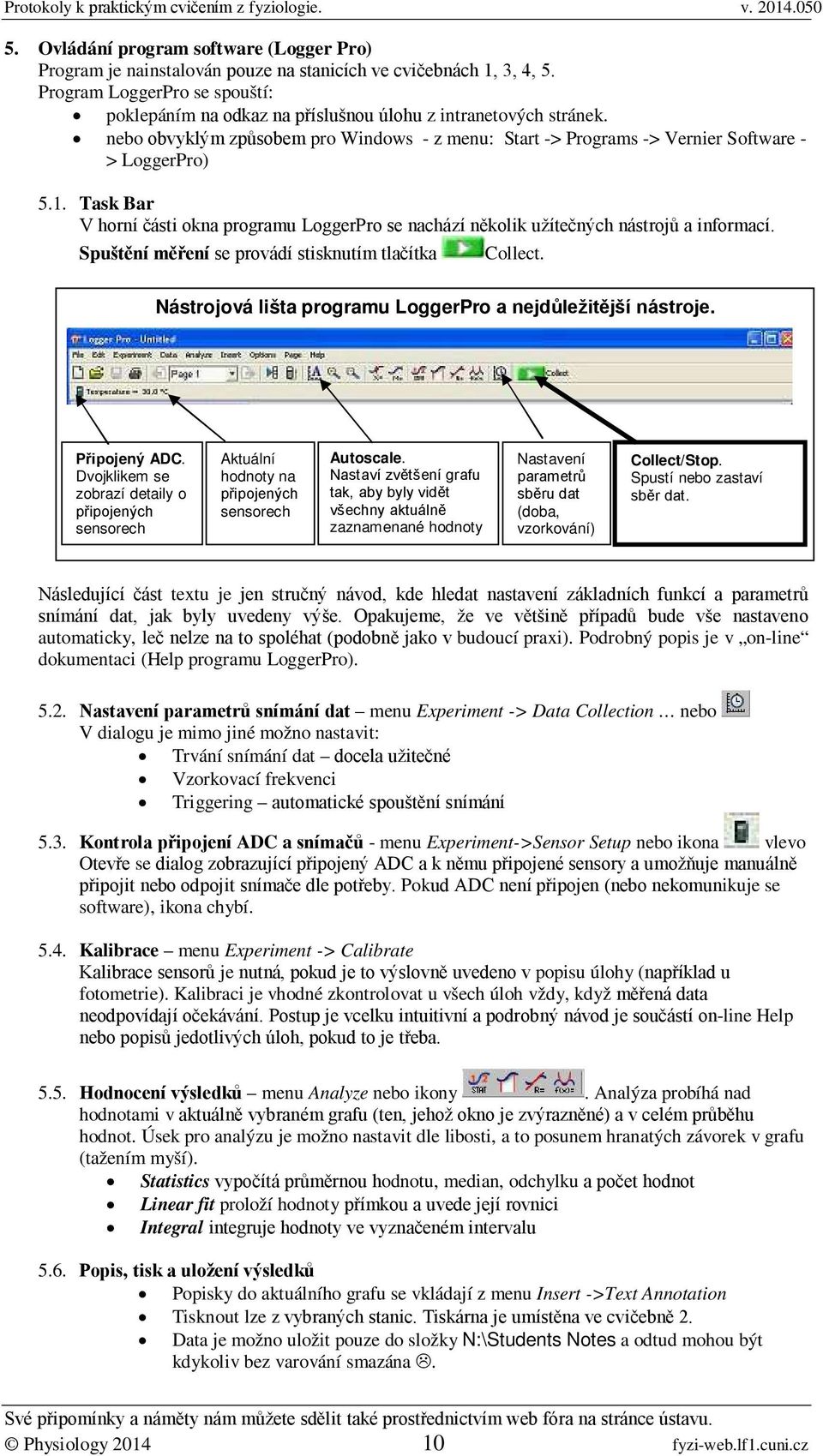 Task Bar V horní části okna programu LoggerPro se nachází několik užítečných nástrojů a informací. Spuštění měření se provádí stisknutím tlačítka Collect.