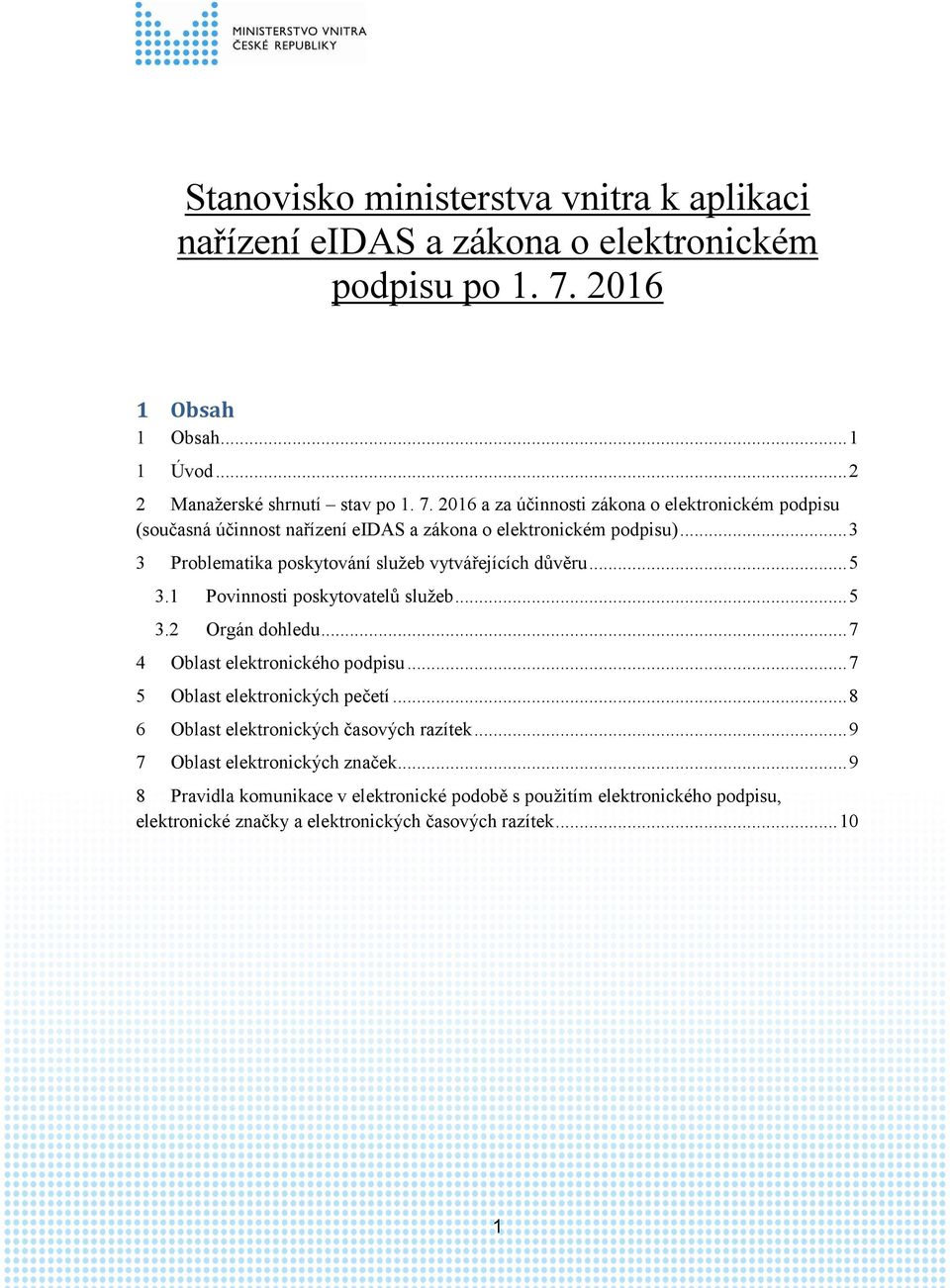 2016 a za účinnosti zákona o elektronickém podpisu (současná účinnost nařízení eidas a zákona o elektronickém podpisu)... 3 3 Problematika poskytování služeb vytvářejících důvěru.