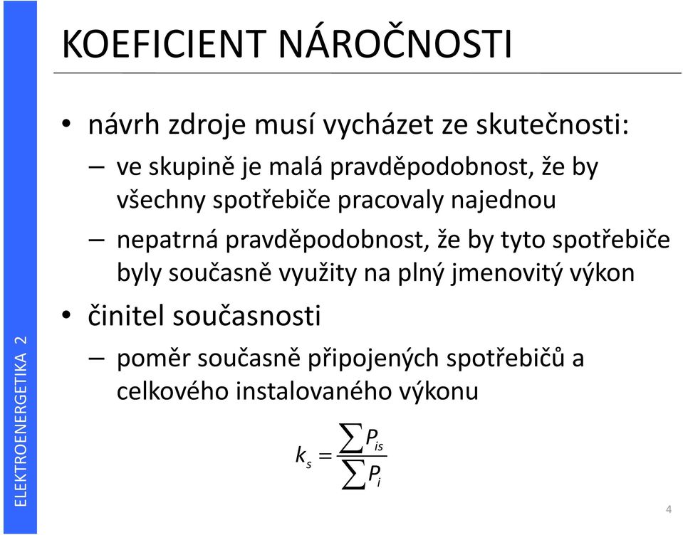 pravděpodobnost, že by tyto spotřebiče byly současně využity na plný jmenovitý výkon