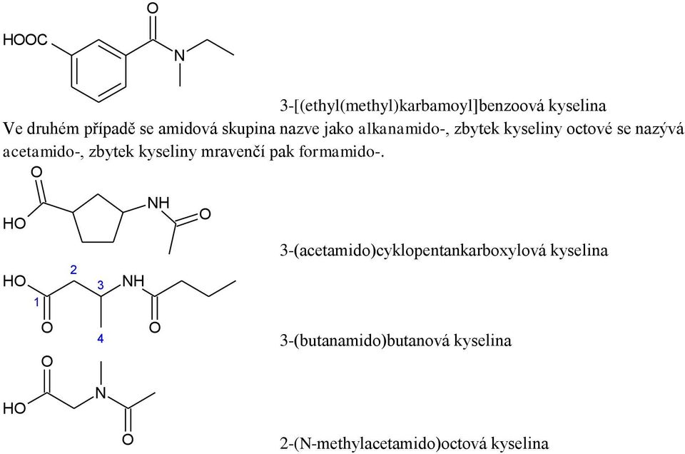 acetamido-, zbytek kyseliny mravenčí pak formamido-.