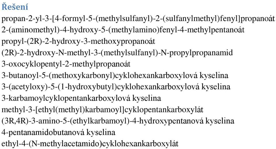 -butanoyl--(methoxykarbonyl)cyklohexankarboxylová -(acetyloxy)--(-hydroxybutyl)cyklohexankarboxylová -karbamoylcyklopentankarboxylová