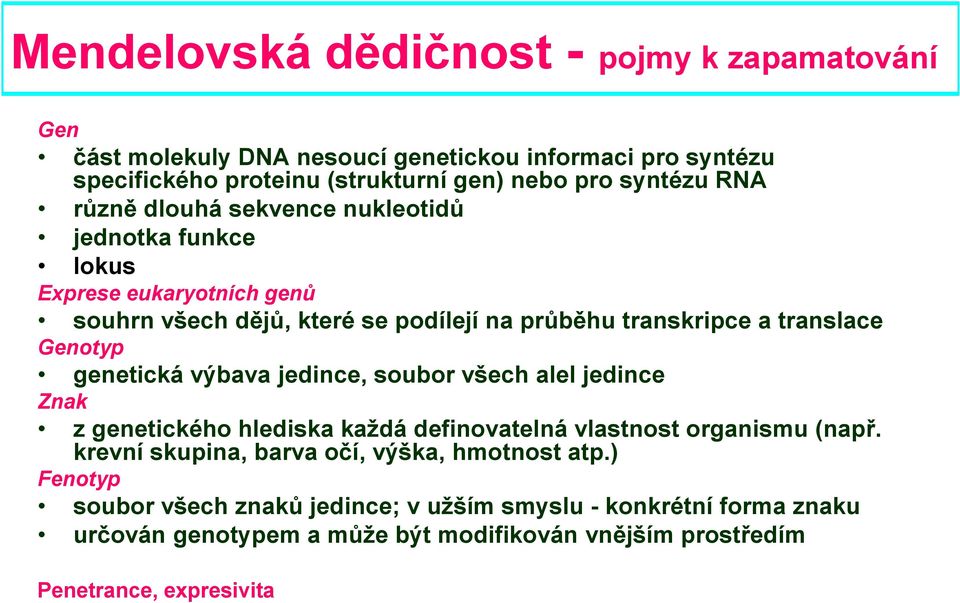 Genotyp genetická výbv jedince, soubor všech lel jedince Znk z genetického hledisk kždá definovtelná vlstnost orgnismu (npř.
