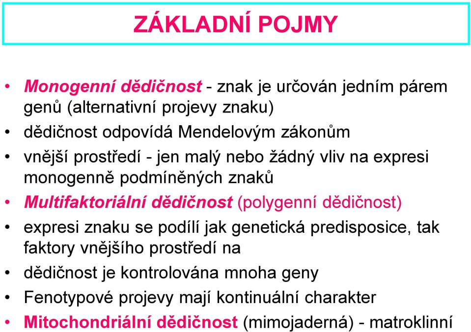 dědičnost (polygenní dědičnost) expresi znku se podílí jk genetická predisposice, tk fktory vnějšího prostředí n