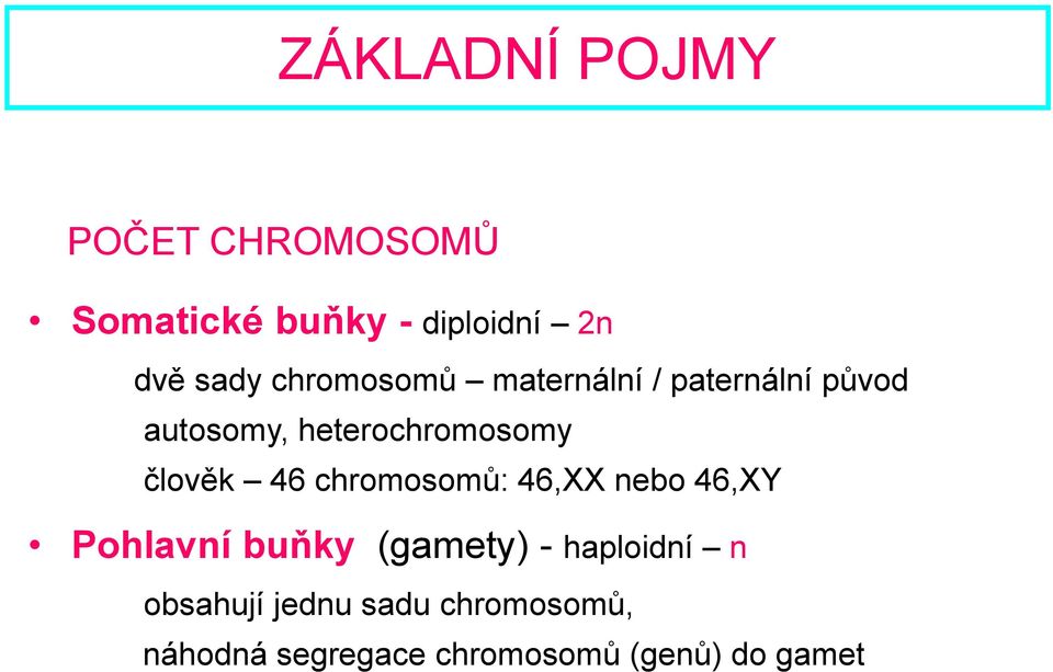člověk 46 chromosomů: 46,XX nebo 46,XY Pohlvní buňky (gmety) -