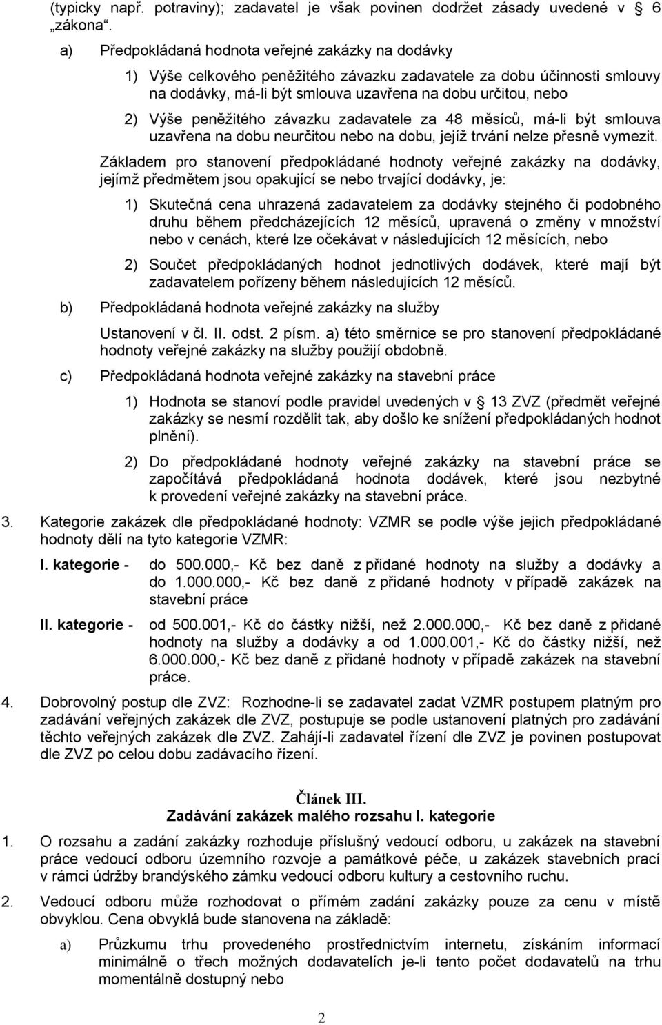 peněžitého závazku zadavatele za 48 měsíců, má-li být smlouva uzavřena na dobu neurčitou nebo na dobu, jejíž trvání nelze přesně vymezit.