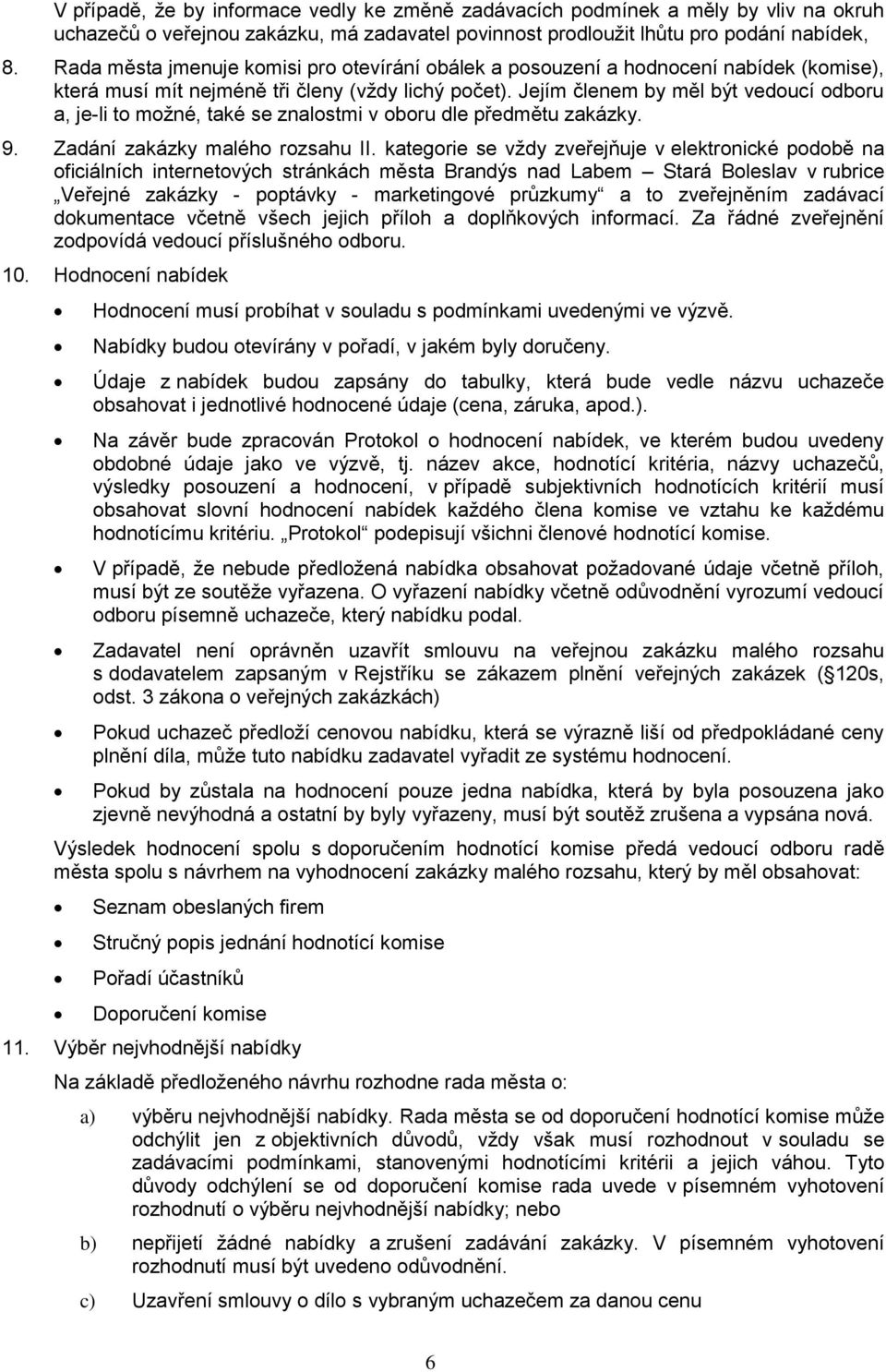 Jejím členem by měl být vedoucí odboru a, je-li to možné, také se znalostmi v oboru dle předmětu zakázky. 9. Zadání zakázky malého rozsahu II.