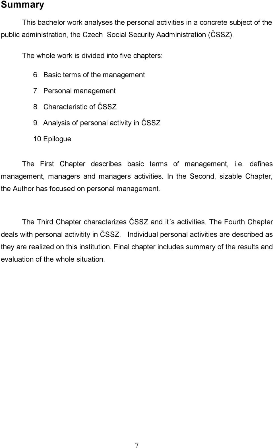 Epilogue The First Chapter describes basic terms of management, i.e. defines management, managers and managers activities.