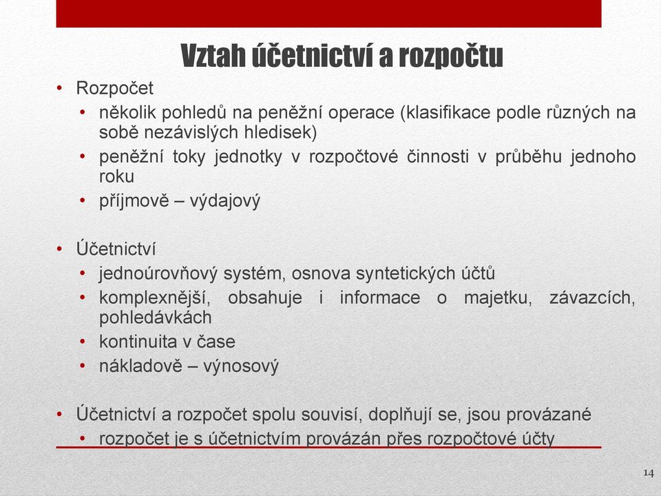 systém, osnova syntetických účtů komplexnější, obsahuje i informace o majetku, závazcích, pohledávkách kontinuita v čase