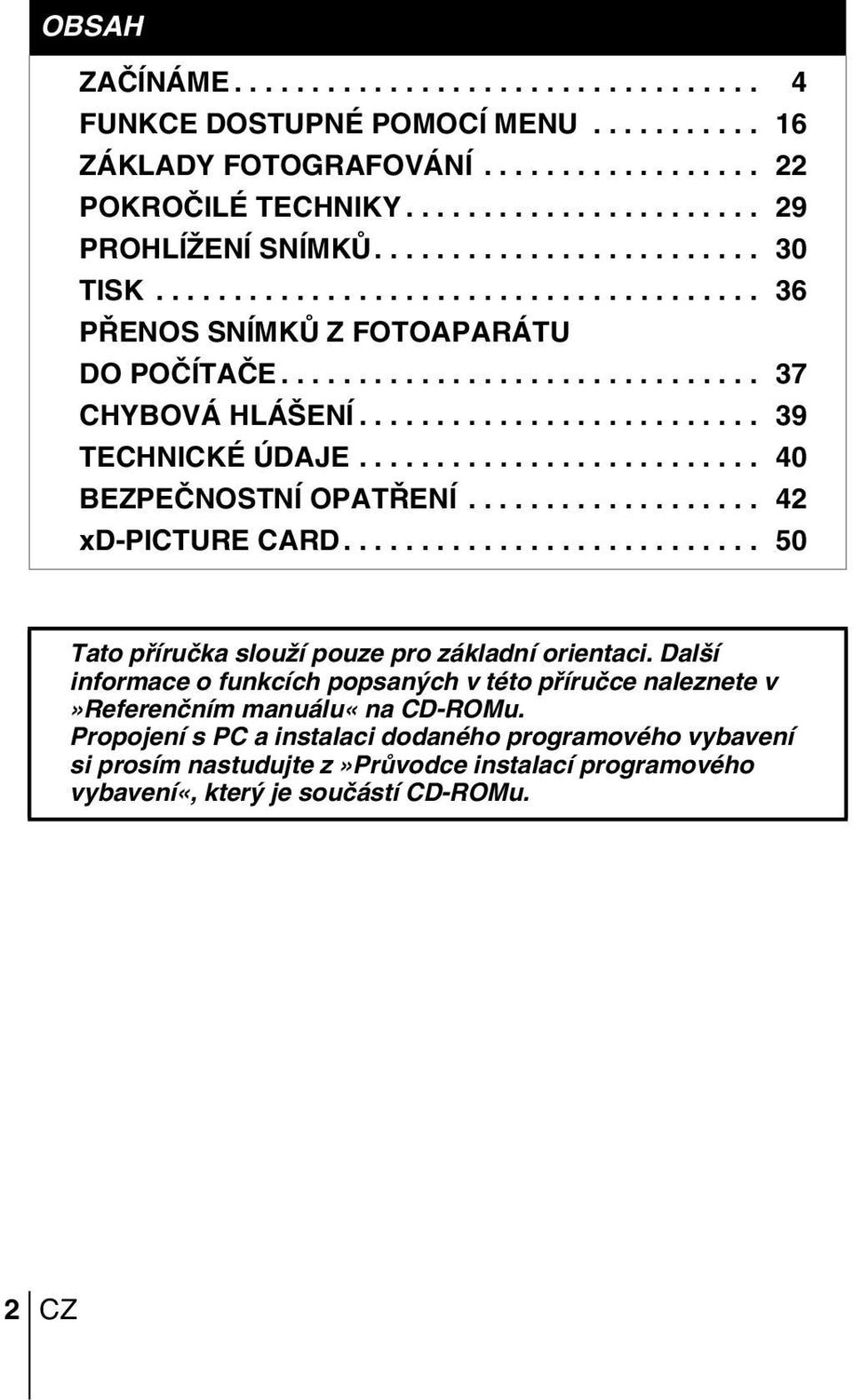......................... 40 BEZPEâNOSTNÍ OPAT ENÍ................... 42 xd-picture CARD........................... 50 Tato pfiíruãka slouïí pouze pro základní orientaci.