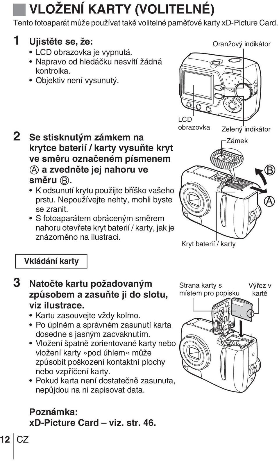 OranÏov indikátor LCD obrazovka Zelen indikátor 2 Se stisknut m zámkem na Zámek krytce baterií / karty vysuàte kryt ve smûru oznaãeném písmenem A a zvednûte jej nahoru ve smûru B.