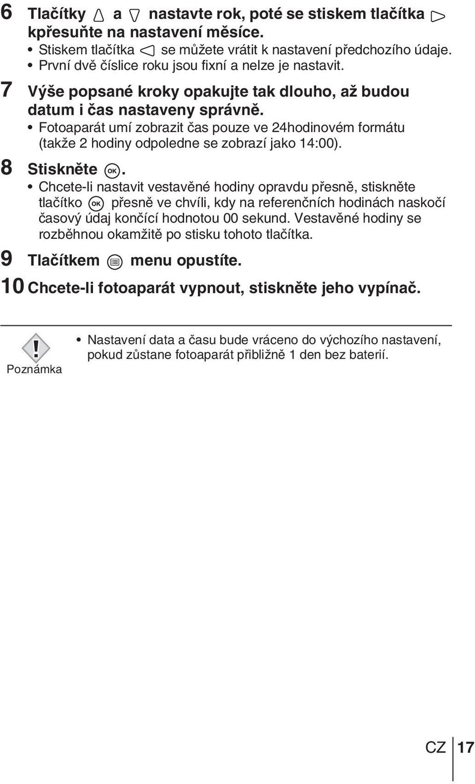 Fotoaparát umí zobrazit ãas pouze ve 24hodinovém formátu (takïe 2 hodiny odpoledne se zobrazí jako 14:00). 8 Stisknûte.