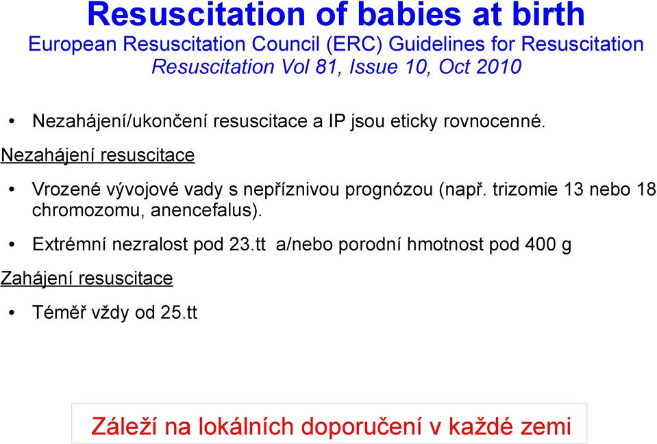 Nezahájení resuscitace Vrozené vývojové vady s nepříznivou prognózou (např.