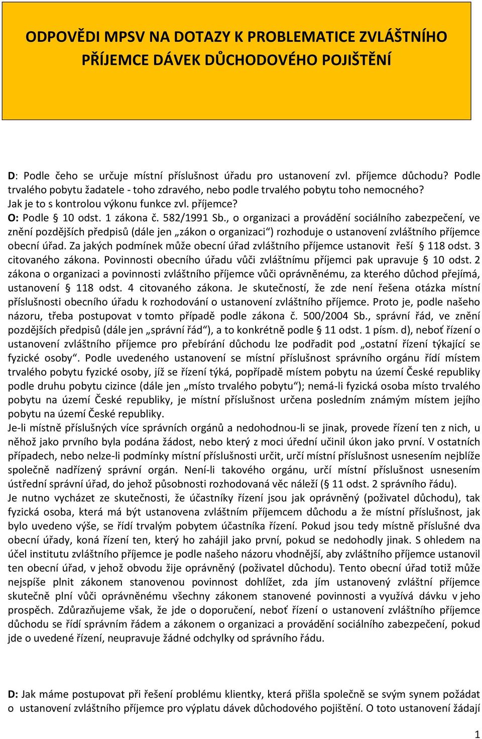 , o organizaci a provádění sociálního zabezpečení, ve znění pozdějších předpisů (dále jen zákon o organizaci ) rozhoduje o ustanovení zvláštního příjemce obecní úřad.