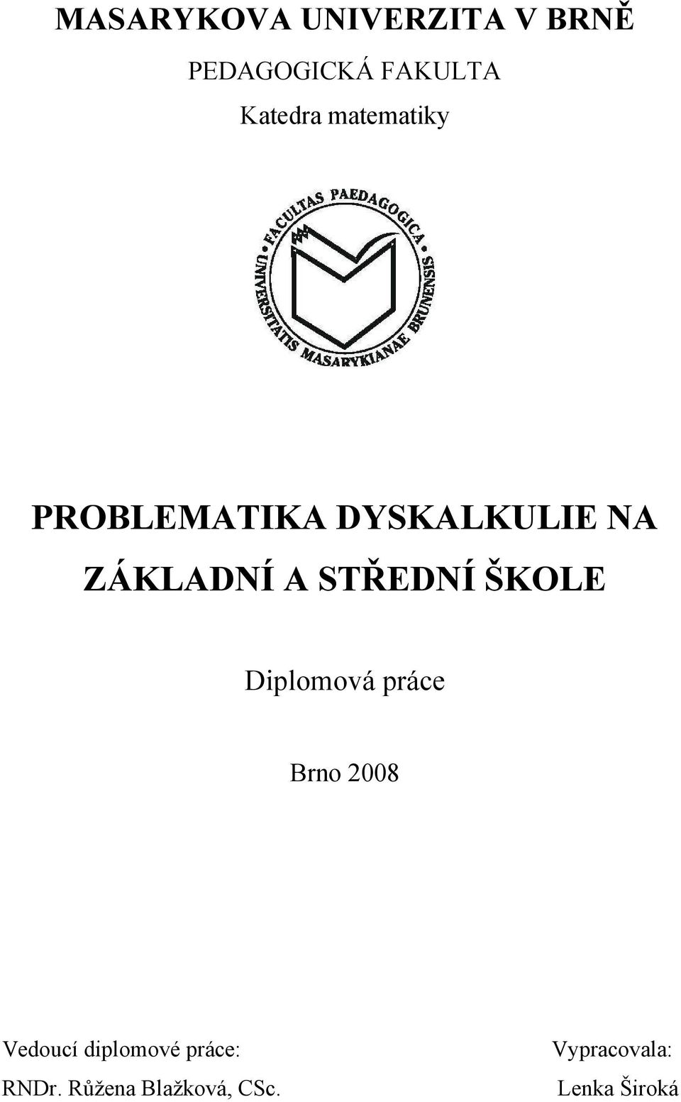 A STŘEDNÍ ŠKOLE Diplomová práce Brno 008 Vedoucí