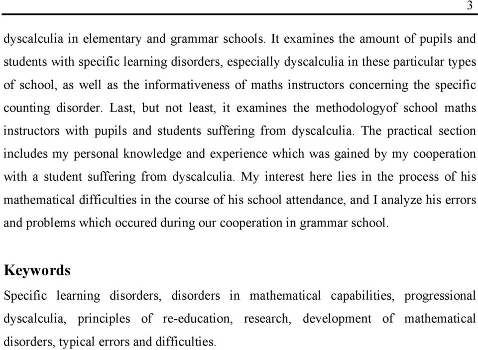 concerning the specific counting disorder. Last, but not least, it examines the methodologyof school maths instructors with pupils and students suffering from dyscalculia.