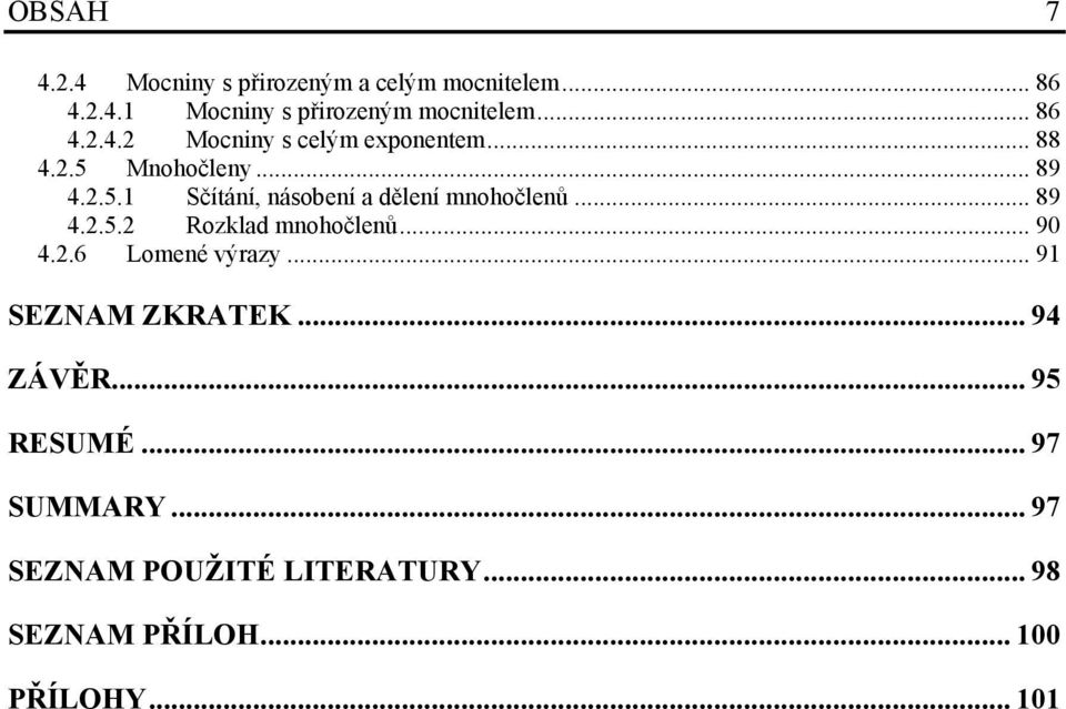 .. 89 4..5. Rozklad mnohočlenů... 90 4..6 Lomené výrazy... 91 SEZNAM ZKRATEK... 94 ZÁVĚR... 95 RESUMÉ.
