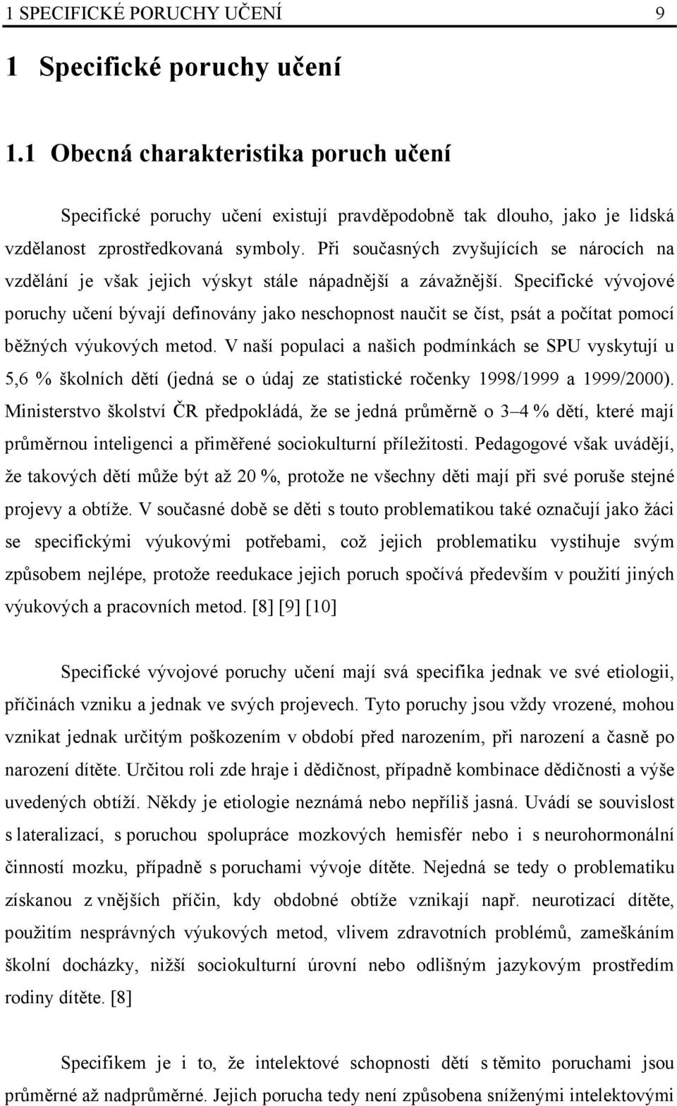 Při současných zvyšujících se nárocích na vzdělání je však jejich výskyt stále nápadnější a závažnější.