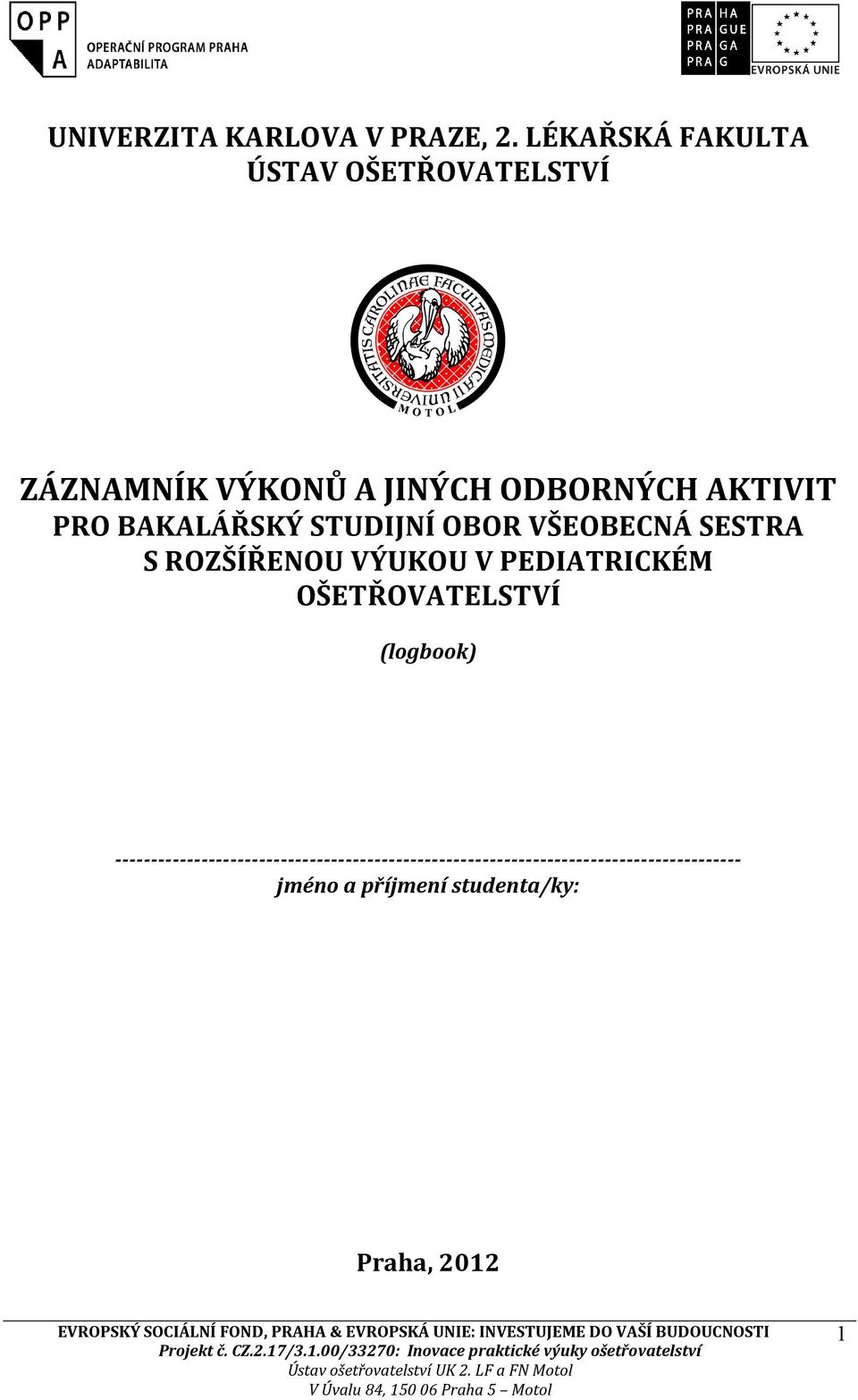 BAKALÁŘSKÝ STUDIJNÍ OBOR VŠEOBECNÁ SESTRA S ROZŠÍŘENOU VÝUKOU V PEDIATRICKÉM