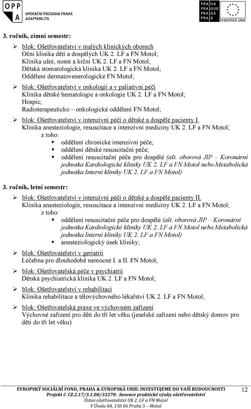 LF a FN Motol; Oddělení dermatovenerologické FN Motol; blok: Ošetřovatelství v onkologii a v paliativní péči Klinika dětské hematologie a onkologie UK 2.