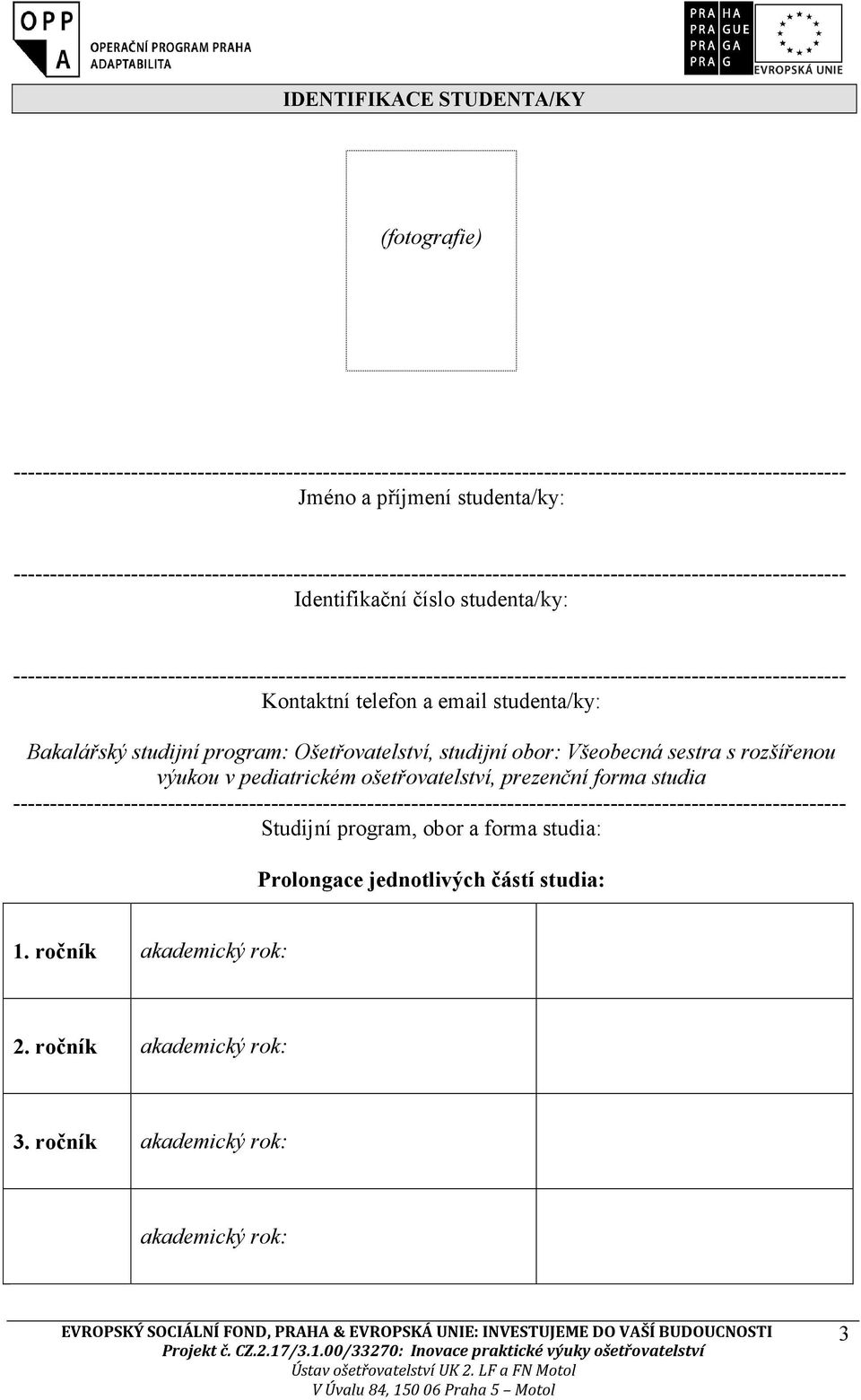 ----------------------------------------------------------------------------------------------------------------- Kontaktní telefon a email studenta/ky: Bakalářský studijní program: Ošetřovatelství,