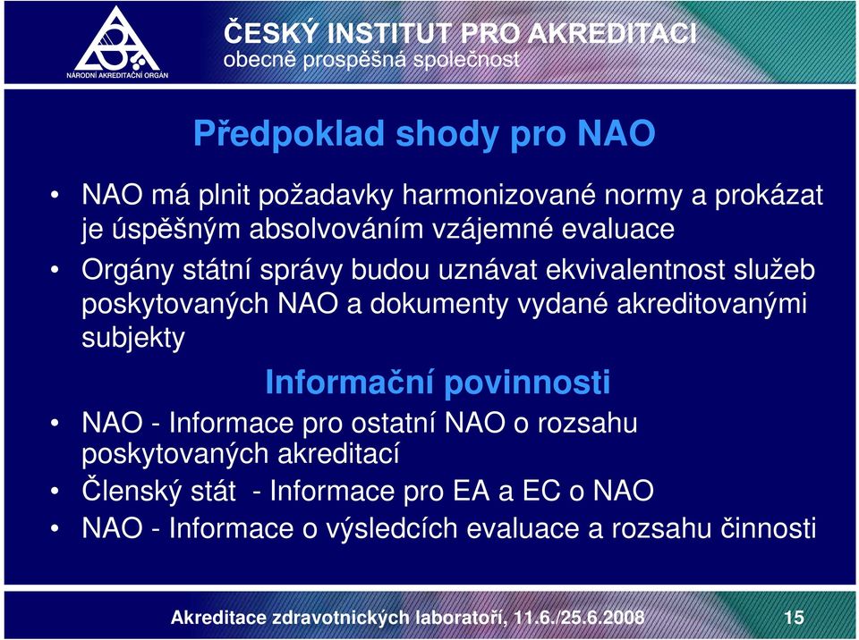 Informační povinnosti NAO - Informace pro ostatní NAO o rozsahu poskytovaných akreditací Členský stát - Informace pro EA