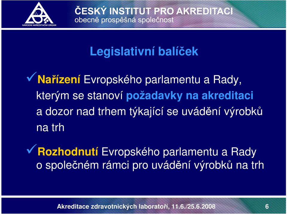 výrobků na trh Rozhodnutí Evropského parlamentu a Rady o společném rámci