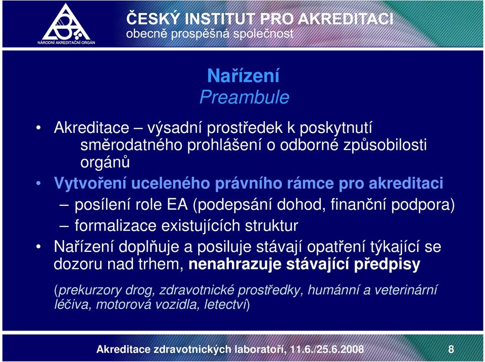 Nařízení doplňuje a posiluje stávají opatření týkající se dozoru nad trhem, nenahrazuje stávající předpisy (prekurzory drog,