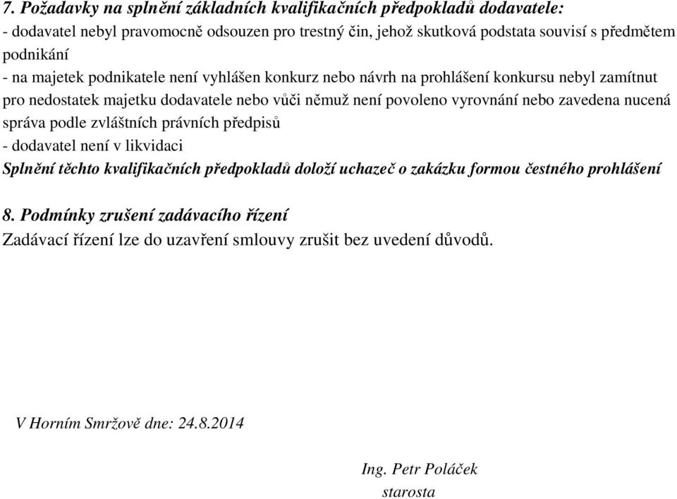 vyrovnání nebo zavedena nucená správa podle zvláštních právních předpisů - dodavatel není v likvidaci Splnění těchto kvalifikačních předpokladů doloží uchazeč o zakázku formou