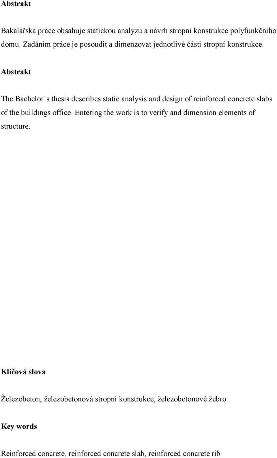 Abstrakt The Bachelor s thesis describes static analysis and design of reinforced concrete slabs of the buildings office.