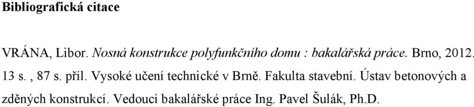 Brno, 2012. 13 s., 87 s. příl. Vysoké učení technické v Brně.