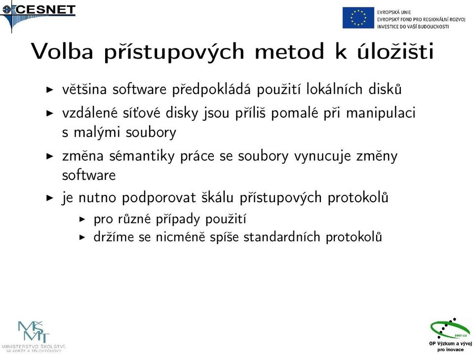 sémantiky práce se soubory vynucuje změny software je nutno podporovat škálu