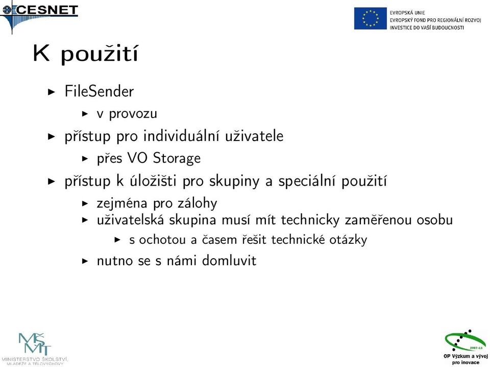 zejména pro zálohy uživatelská skupina musí mít technicky zaměřenou